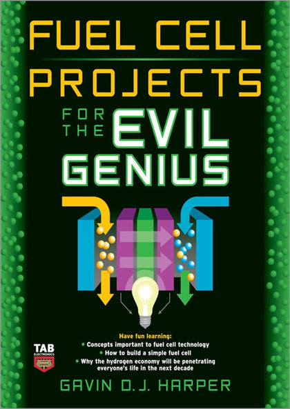 FUEL CELL PROJECTS FOR THE EVIL GENIUS BY GAVIN D.J. HARPER
